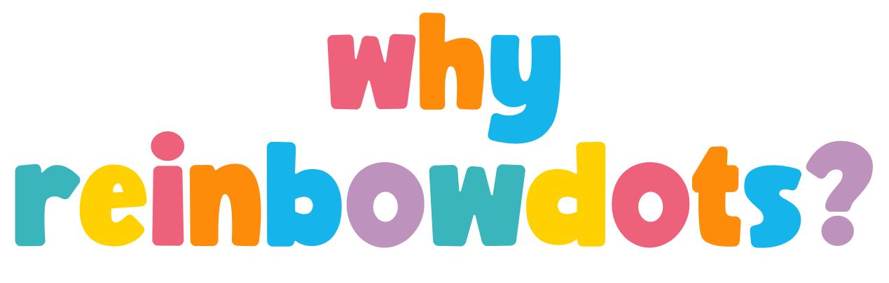 Why ReinbowDots?